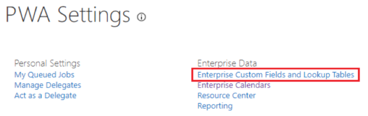 Figure 8: Navigate to PWA > PWA Settings > Enterprise Custom Fields and Lookup Tables